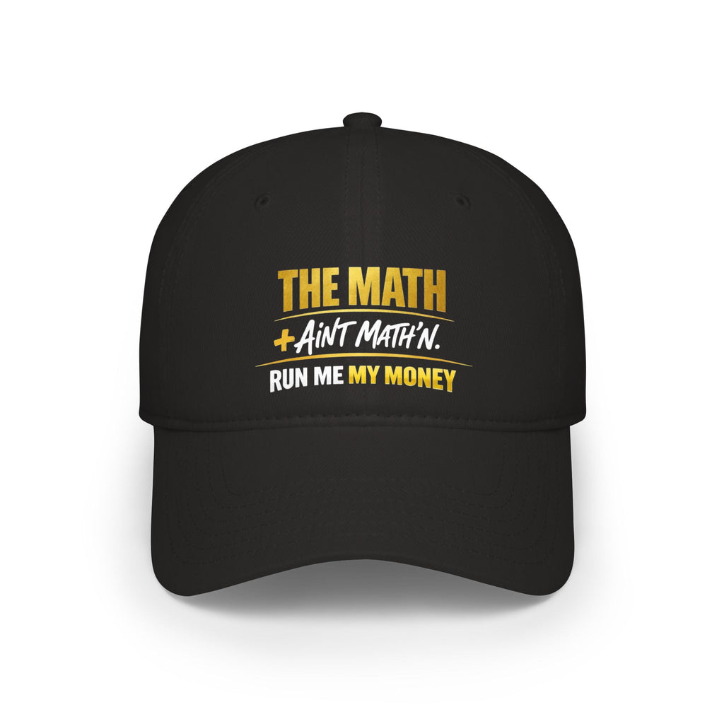 The Math Ain't Math'n - Black Low Profile Baseball Cap