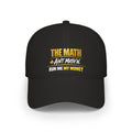 The Math Ain't Math'n - Black Low Profile Baseball Cap