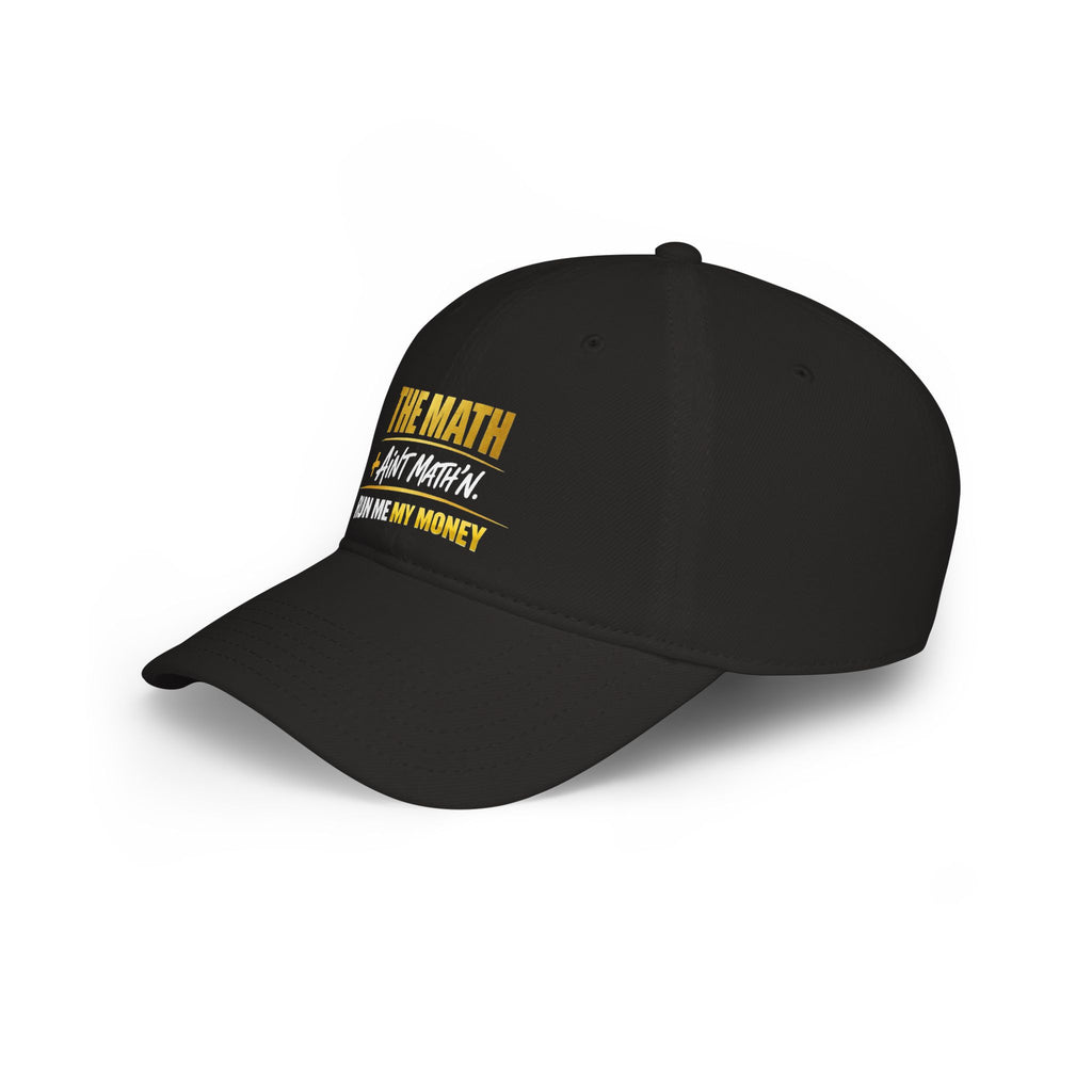 The Math Ain't Math'n - Black Low Profile Baseball Cap